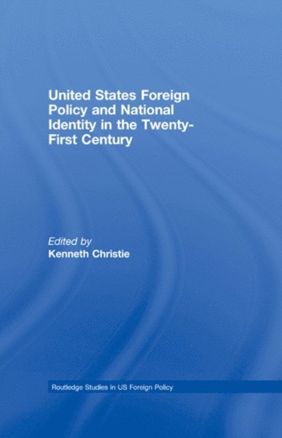 Kenneth Christie - United States Foreign Policy & National Identity in the 21st Century, E-bok