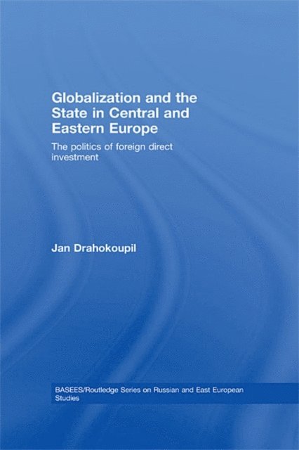 Jan Drahokoupil - Globalization and the State in Central and Eastern Europe, E-bok