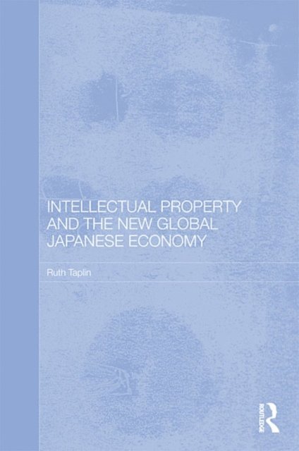 Ruth Taplin - Intellectual Property and the New Global Japanese Economy, E-bok