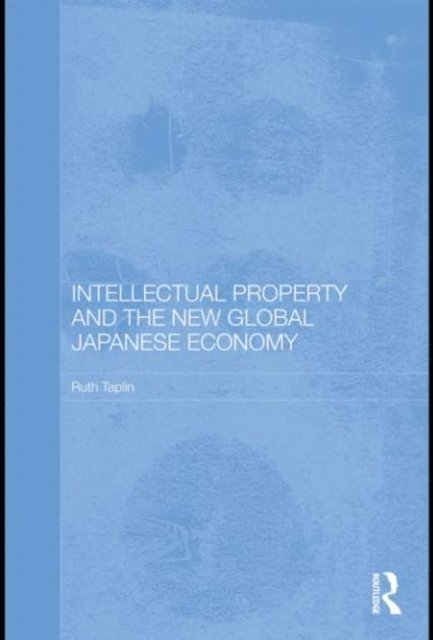 Ruth Taplin - Intellectual Property and the New Global Japanese Economy, E-bok