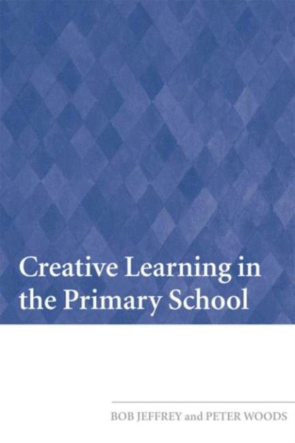 Peter Woods, Bob Jeffrey - Creative Learning in the Primary School, E-bok