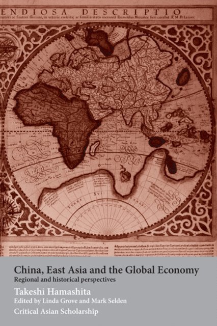 Takeshi Hamashita, Linda Grove, Mark Selden - China, East Asia and the Global Economy, E-bok