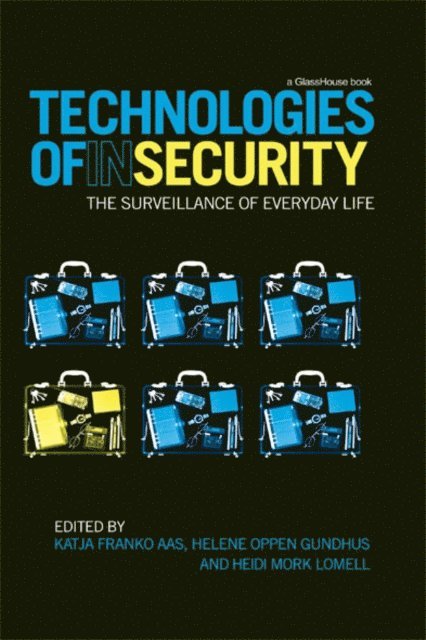Heidi Mork Lomell, Helene Oppen Gundhus, Katja Franko Aas - Technologies of InSecurity, E-bok