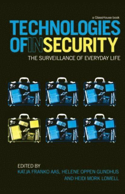 Heidi Mork Lomell, Helene Oppen Gundhus, Katja Franko Aas - Technologies of InSecurity, E-bok