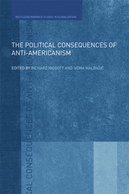 Ivona Malbasic, Richard Higgott - Political Consequences of Anti-Americanism, E-bok
