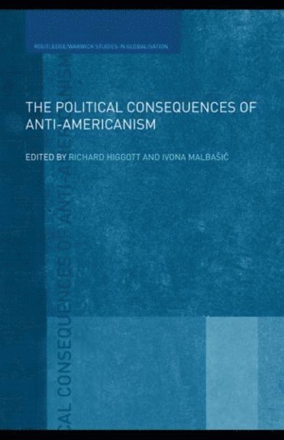 Ivona Malbasic, Richard Higgott - Political Consequences of Anti-Americanism, E-bok