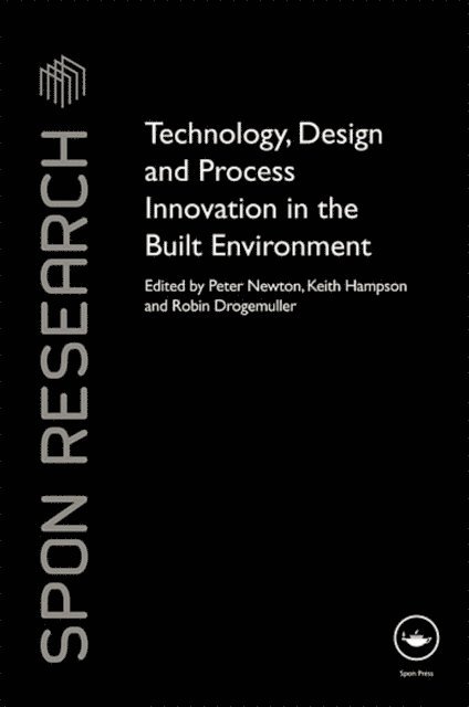 Robin Drogemuller, Keith Hampson, Peter Newton - Technology, Design and Process Innovation in the Built Environment, E-bok
