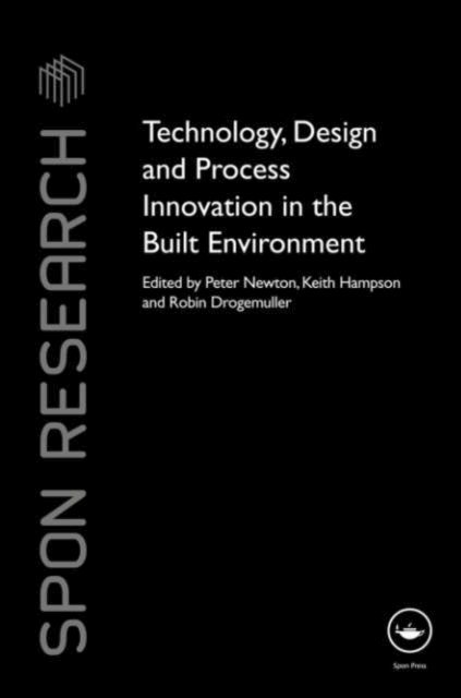 Robin Drogemuller, Keith Hampson, Peter Newton - Technology, Design and Process Innovation in the Built Environment, E-bok