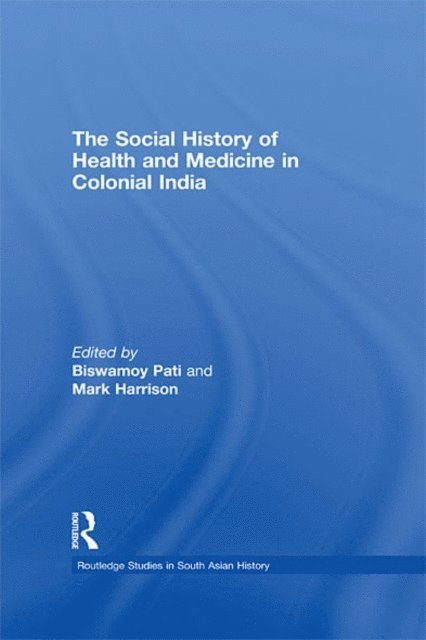 Biswamoy Pati, Mark Harrison - Social History of Health and Medicine in Colonial India, E-bok