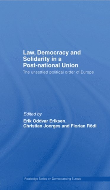 Florian Rodl, Christian Joerges, Erik Oddvar Eriksen - Law, Democracy and Solidarity in a Post-national Union, E-bok
