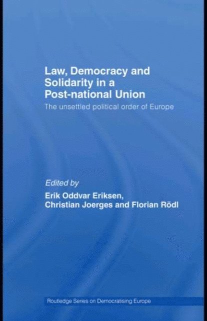 Florian RA¶dl, Christian Joerges, Erik Oddvar Eriksen - Law, Democracy and Solidarity in a Post-national Union, E-bok
