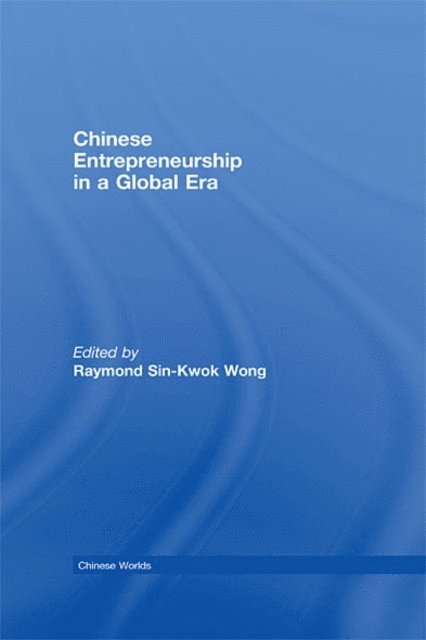 Raymond Sin-Kwok Wong - Chinese Entrepreneurship in a Global Era, E-bok