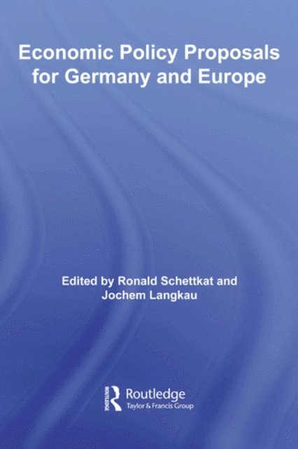 Jochem Langkau, Ronald Schettkat - Economic Policy Proposals for Germany and Europe, E-bok