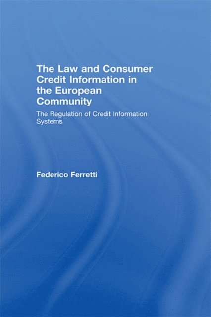 Federico Ferretti - Law and Consumer Credit Information in the European Community, E-bok