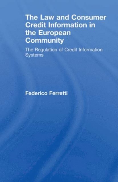 Federico Ferretti - Law and Consumer Credit Information in the European Community, E-bok