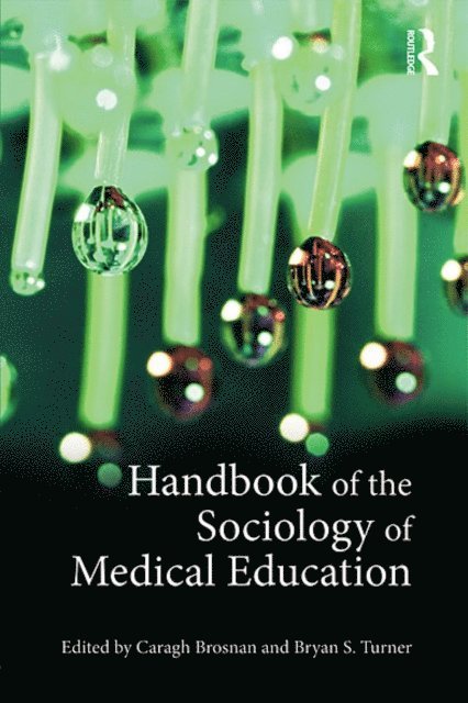 Caragh Brosnan, Bryan S. Turner - Handbook of the Sociology of Medical Education, E-bok