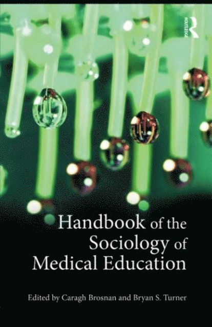 Caragh Brosnan, Bryan S. Turner - Handbook of the Sociology of Medical Education, E-bok