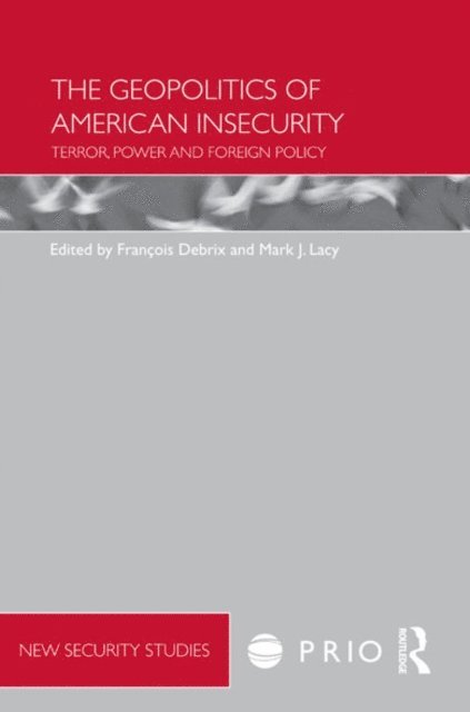 Mark Lacy, Francois Debrix - Geopolitics of American Insecurity, E-bok