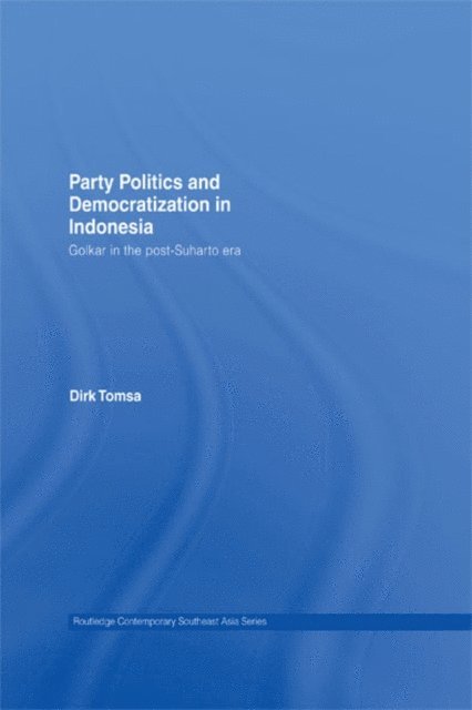 Dirk Tomsa - Party Politics and Democratization in Indonesia, E-bok