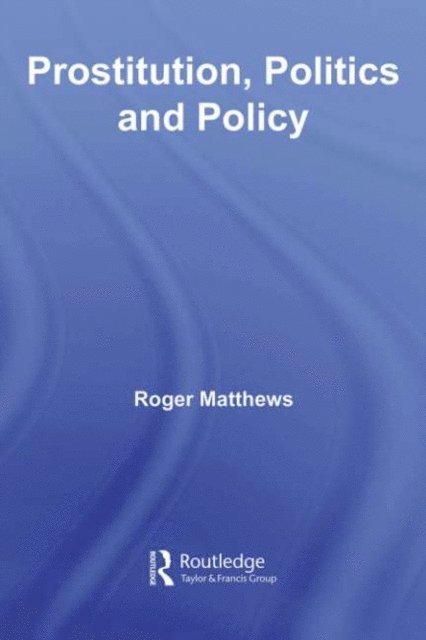 Roger Matthews - Prostitution, Politics & Policy, E-bok