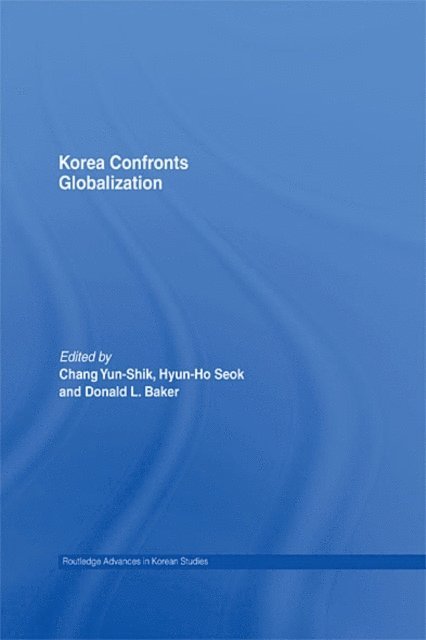Donald Baker, Hyun-ho Seok, Yunshik Chang - Korea Confronts Globalization, E-bok