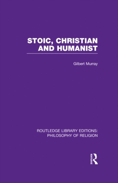 Gilbert Murray - Stoic, Christian and Humanist, E-bok