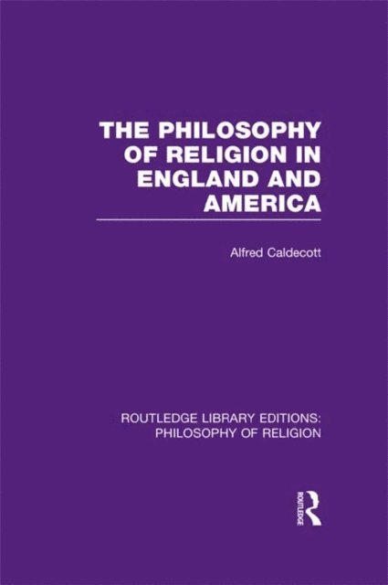 Alfred Caldecott - Philosophy of Religion in England and America, E-bok
