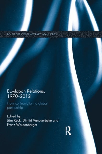 Franz Waldenberger, Dimitri Vanoverbeke, Jorn Keck - EU-Japan Relations, 1970-2012, E-bok