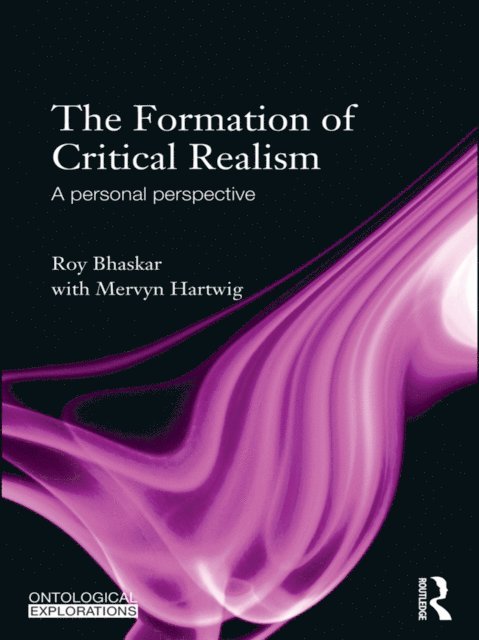 Mervyn Hartwig, Roy Bhaskar - Formation of Critical Realism, E-bok