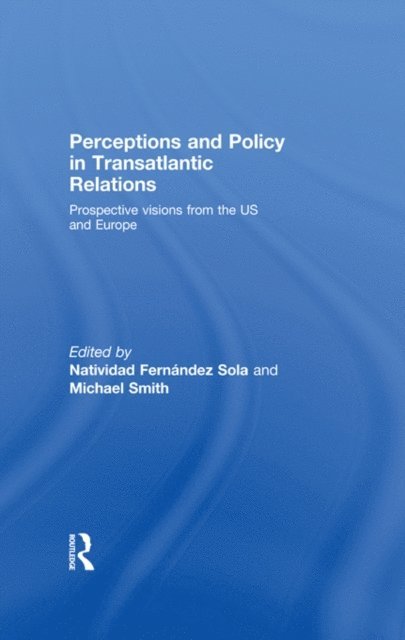 Michael Smith, Natividad FernA!ndez Sola - Perceptions and Policy in Transatlantic Relations, E-bok