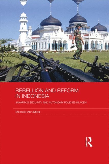Michelle Ann Miller - Rebellion and Reform in Indonesia, E-bok