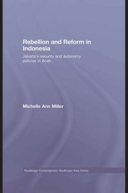 Michelle Ann Miller - Rebellion and Reform in Indonesia, E-bok