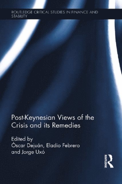 Jorge Uxo Gonzalez, Eladio Febrero Panos, Oscar Dejuan - Post-Keynesian Views of the Crisis and its Remedies, E-bok