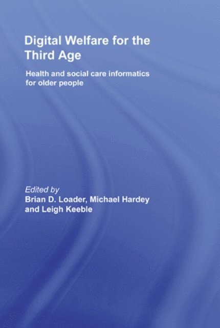 Leigh Keeble, Michael Hardey, Brian D. Loader - Digital Welfare for the Third Age, E-bok