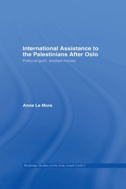 Anne Le More - International Assistance to the Palestinians after Oslo, E-bok