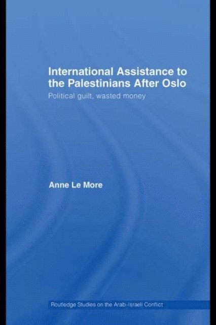 Anne Le More - International Assistance to the Palestinians after Oslo, E-bok