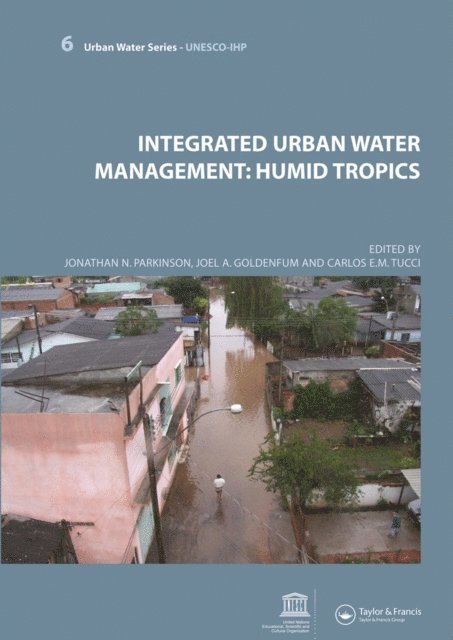 Carlos Tucci, Joel Avruch Goldenfum, Jonathan N. Parkinson - Integrated Urban Water Management: Humid Tropics, E-bok