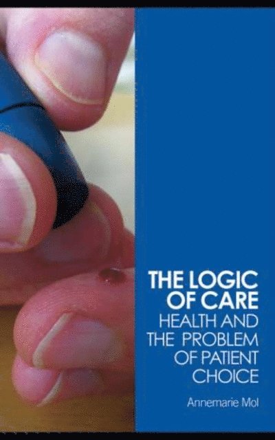 Annemarie Mol - Logic of Care, E-bok