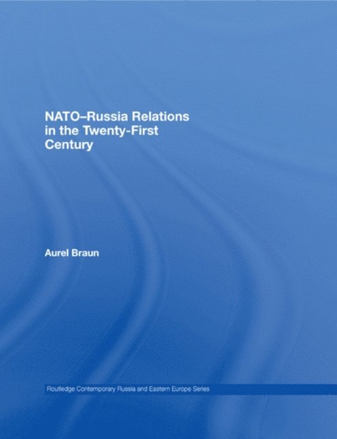 Aurel Braun - NATO-Russia Relations in the Twenty-First Century, E-bok