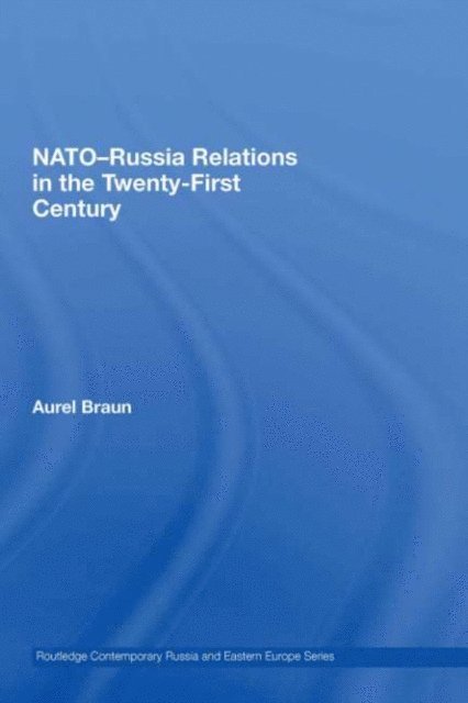 Aurel Braun - NATO-Russia Relations in the Twenty-First Century, E-bok