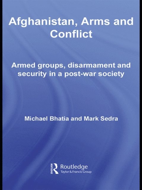 Mark Sedra, Michael Vinay Bhatia - Afghanistan, Arms and Conflict, E-bok