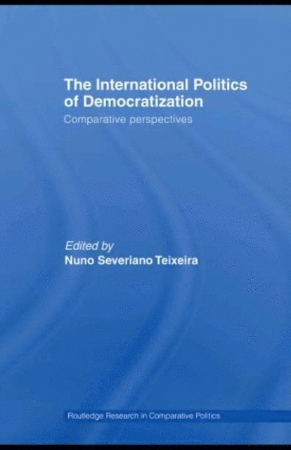 Nuno Severiano Teixeira - International Politics of Democratization, E-bok