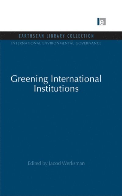 Jacob Werksman - Greening International Institutions, E-bok
