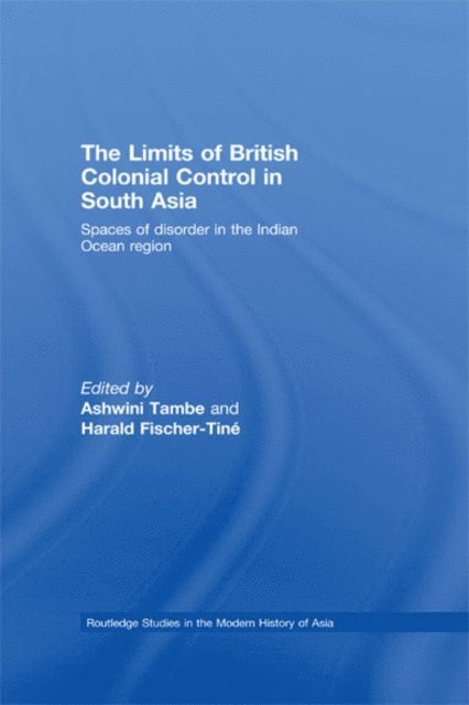 Ashwini Tambe, Harald Fischer Tiné - Limits of British Colonial Control in South Asia, E-bok