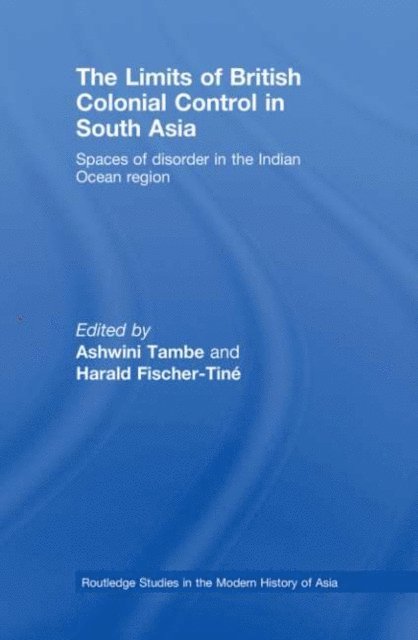 Ashwini Tambe, Harald Fischer Tiné - Limits of British Colonial Control in South Asia, E-bok