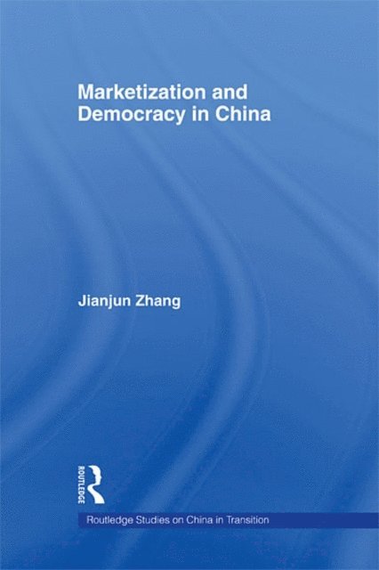 Jianjun Zhang - Marketization and Democracy in China, E-bok