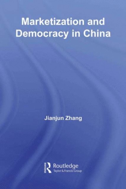 Jianjun Zhang - Marketization and Democracy in China, E-bok