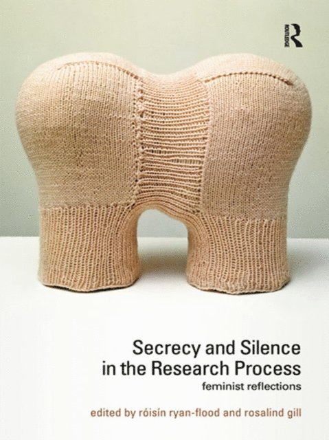 Rosalind Gill, Roisin Ryan-Flood - Secrecy and Silence in the Research Process, E-bok