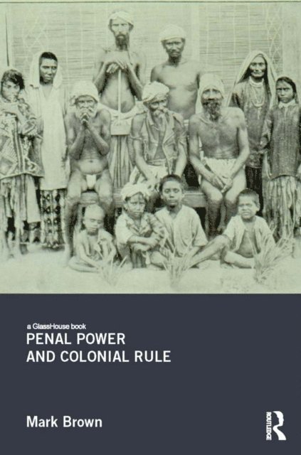 Mark Brown - Penal Power and Colonial Rule, E-bok
