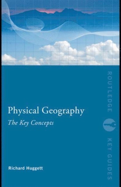 Richard John Huggett - Physical Geography: The Key Concepts, E-bok
